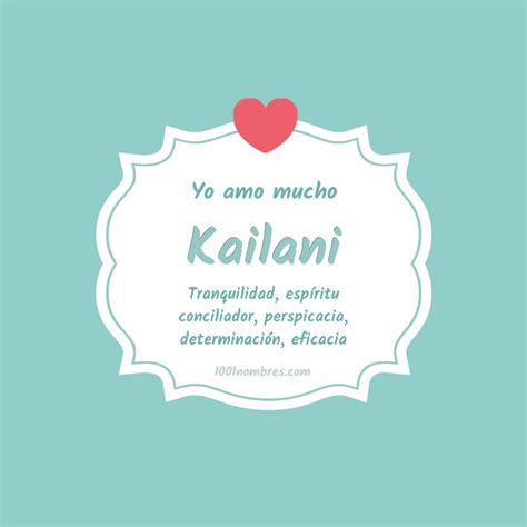 significado del nombre kailani|Significado y origen del nombre de Kailani